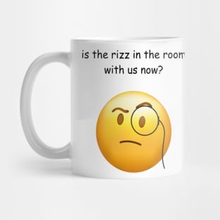 is the rizz in the room with us now? Mug